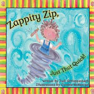 Zappity Zip, Just That Quick! de Judi Schleppenbach