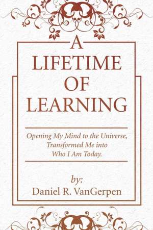 A Lifetime of Learning de Daniel R. Vangerpen