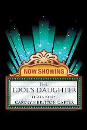 The Idol's Daughter de Carolyn Britton Carter