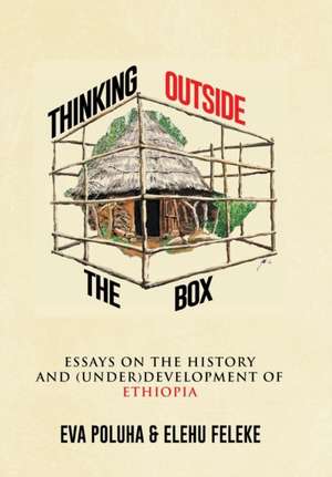 Thinking Outside the Box: Essays on the History and (Under)Development of Ethiopia. de Eva Poluha