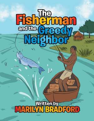 The Fisherman and the Greedy Neighbor de Marilyn Bradford