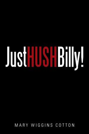 Just Hush, Billy! de Mary Wiggins Cotton