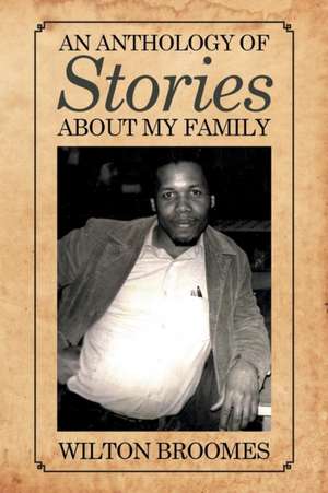 An Anthology of Stories about My Family: A Guam Love Story de WILTON BROOMES