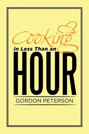 Cooking in Less Than an Hour de Gordon Peterson