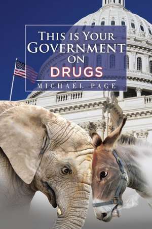 This Is Your Government on Drugs: Ten-Step Guide for Teens and Adults de Michael Page