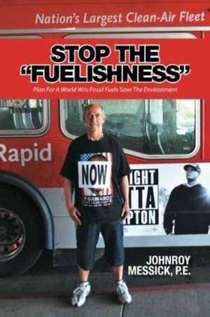 STOP THE "FUELISHNESS" de P. E. Johnroy Messick