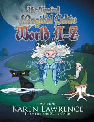 The Mystical Magical Celtic World A-Z de Karen Lawrence