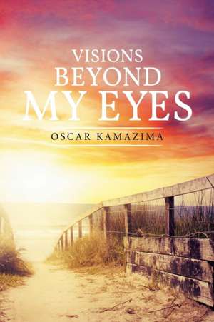 Visions Beyond My Eyes de Oscar Kamazima