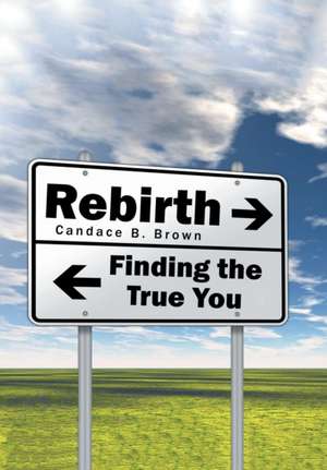 Rebirth . . . de Candace B. Brown