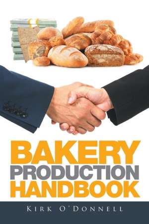 Bakery Production Handbook de Kirk O'Donnell