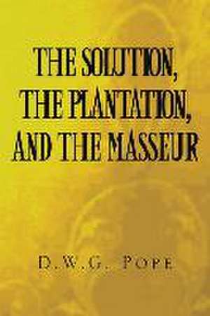 The Solution, the Plantation, and the Masseur de D. W G. Pope