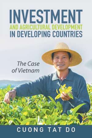 Investment and Agricultural Development in Developing Countries de Cuong Tat Do