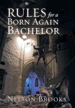 Rules for a Born Again Bachelor de Nelson Brooks