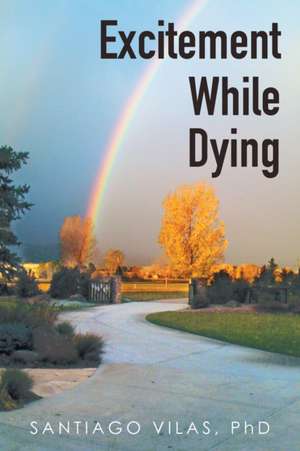 Excitement While Dying de PhD Santiago Vilas