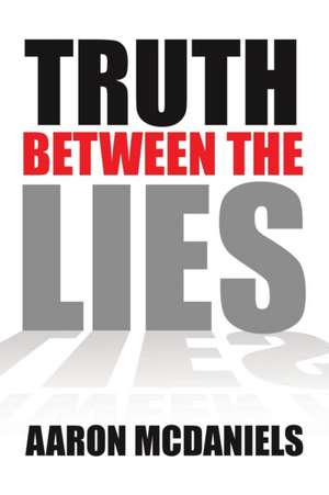 Truth Between the Lies de Aaron McDaniels