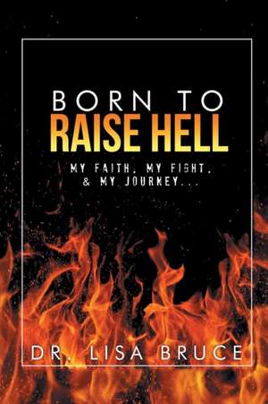 Born to Raise Hell: Fundamental Thoughts on RNA Expressions as It Relates to Disease and Viruses de Dr. Lisa Bruce