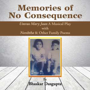 Memories of No Consequence de Bhaskar Dasgupta