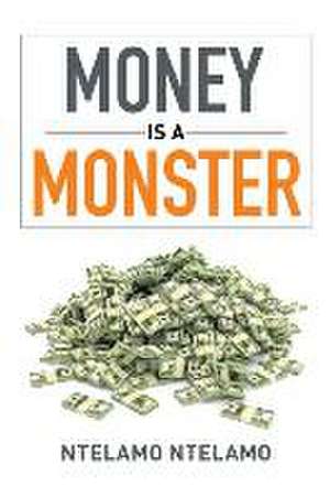 Money Is a Monster de Ntelamo Ntelamo