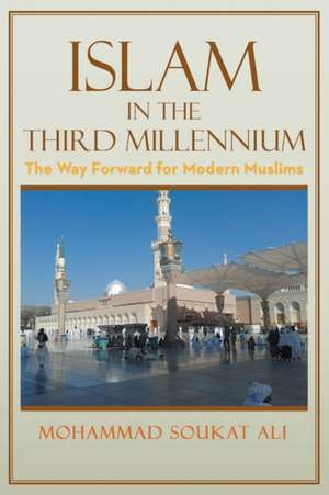 Islam in the Third Millennium de Mohammad Soukat Ali