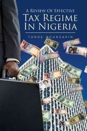 A Review of Effective Tax Regime in Nigeria de Tunde Ogunsakin