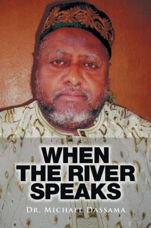 When the River Speaks de Dr. Michael Dassama