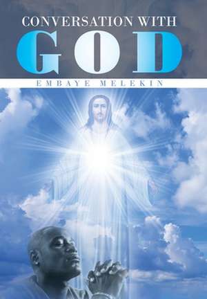 Conversation with God de Embaye Melekin