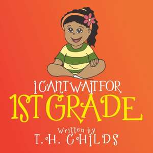 I Can't Wait for 1st Grade de T. H. Childs