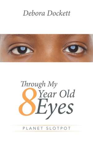 Through My 8 Year Old Eyes de Debora Dockett