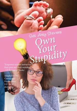 Own Your Stupidity de Sids Ahky Stevens