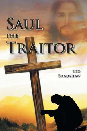 Saul - The Traitor! de Ted Bradshaw