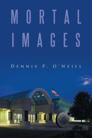 Mortal Images: Book 1 de Dennis P. O'Neill