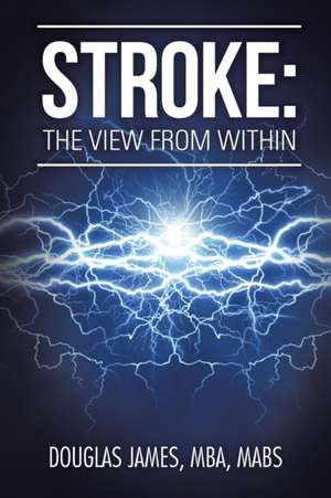 Stroke: The View from Within de MBA MABS DOUGLAS JAMES