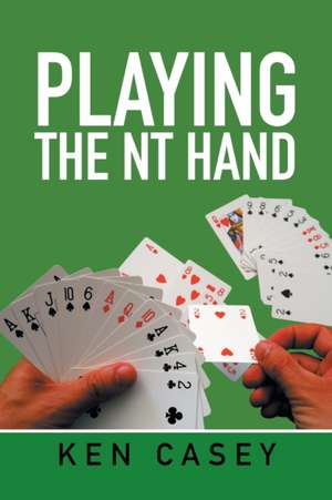 Playing the NT Hand de Ken Casey