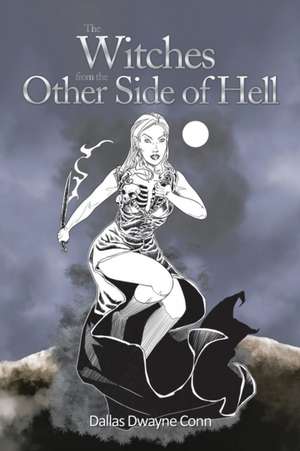 The Witches from the Other Side of Hell de Dallas Dwayne Conn