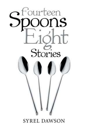 Fourteen Spoons Eight Stories de Syrel Dawson