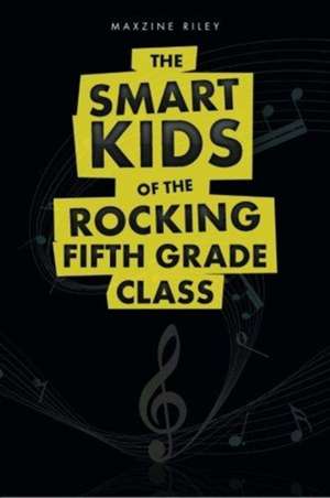 The Smart Kids of The Rocking Fifth Grade Class de Maxzine Riley