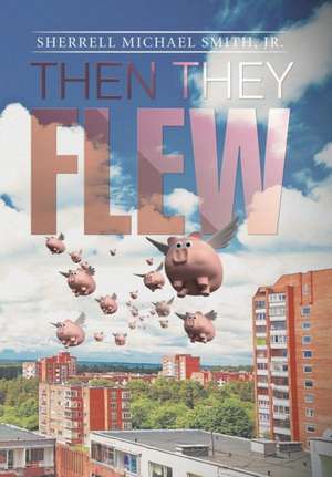 Then they flew de Jr. Sherrell Michael Smith