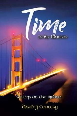 Time Is an Illusion de David J Conway