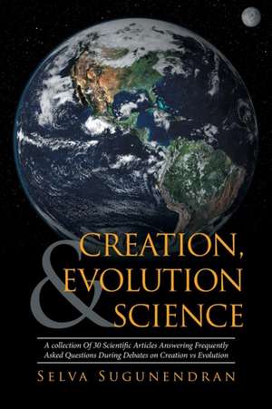 Creation, Evolution & Science de Selva Sugunendran