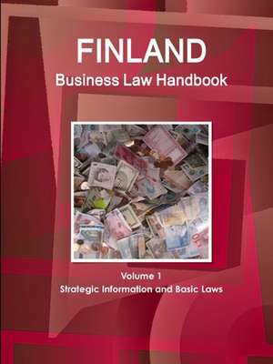 Finland Business Law Handbook Volume 1 Strategic Information and Basic Laws de Www. Ibpus. Com