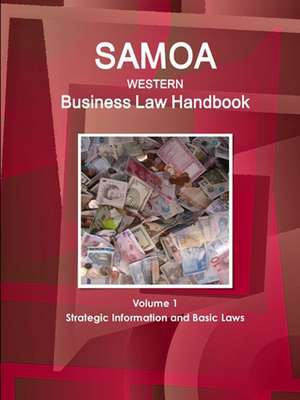 Samoa (Western) Business Law Handbook Volume 1 Strategic Information and Basic Laws de Www. Ibpus. Com