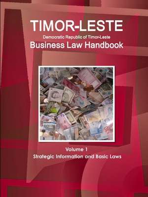 Timor-Leste Business Law Handbook Volume 1 Strategic Information and Basic Laws de Www. Ibpus. Com