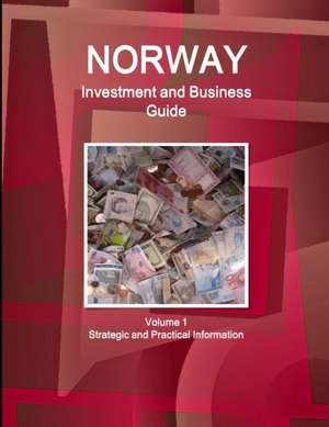 Norway Investment and Business Guide Volume 1 Strategic and Practical Information de Inc Ibp