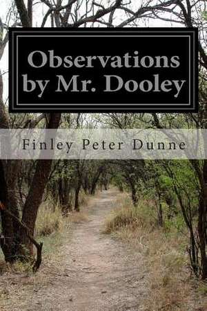 Observations by Mr. Dooley de Finley Peter Dunne