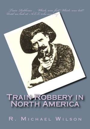 Train Robbery in North America de R. Michael Wilson