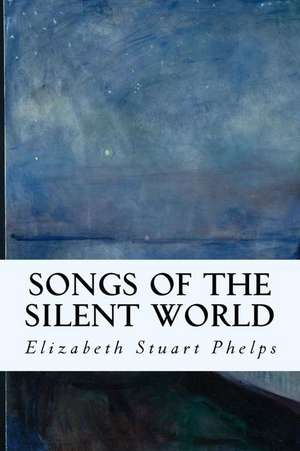 Songs of the Silent World de Phelps, Elizabeth Stuart