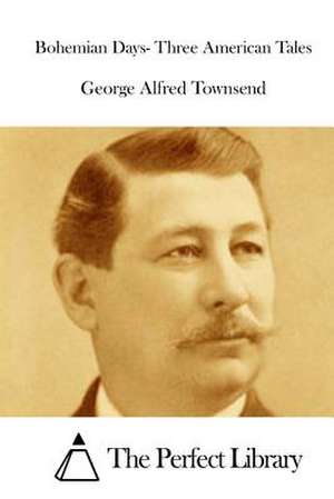 Bohemian Days- Three American Tales de Townsend, George Alfred