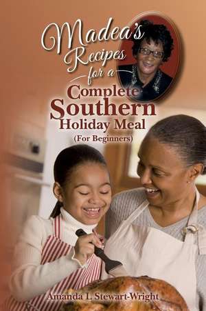 Madea's Recipes for a Complete Southern Holiday Meal (for Beginners) de Amanda L. Stewart-Wright