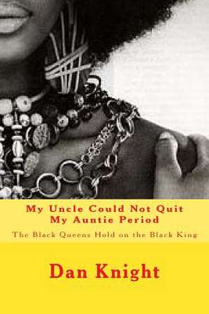 My Uncle Could Not Quit My Auntie Period de Hold Dan Edward Knight Sr