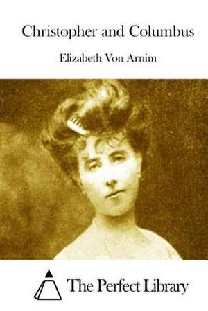 Christopher and Columbus de Elizabeth Von Arnim